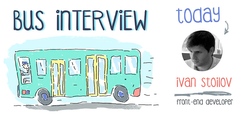Bus Interview - Ivan Stoilov, a front-end developer